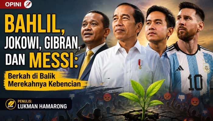 Bahlil, Jokowi, Gibran, dan Messi: Berkah di Balik Merekahnya Kebencian